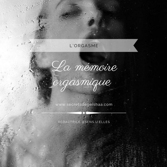 La mémoire Orgasmique | Secrets De Geishaa