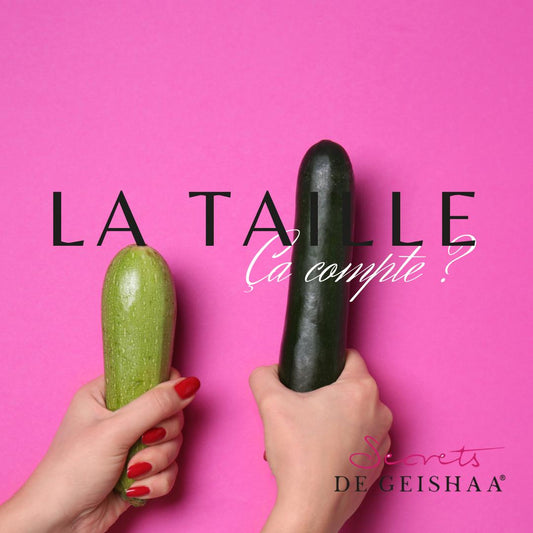 La taille, ça compte vraiment ? | Secrets De Geishaa