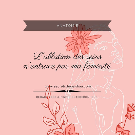 L’ABLATION DES SEINS OU UNE POITRINE DIFFERENTE N’EMPECHE PAS DE SE SENTIR FEMININE ET D’AVOIR UNE SEXUALITE EPANOUIE | Secrets De Geishaa