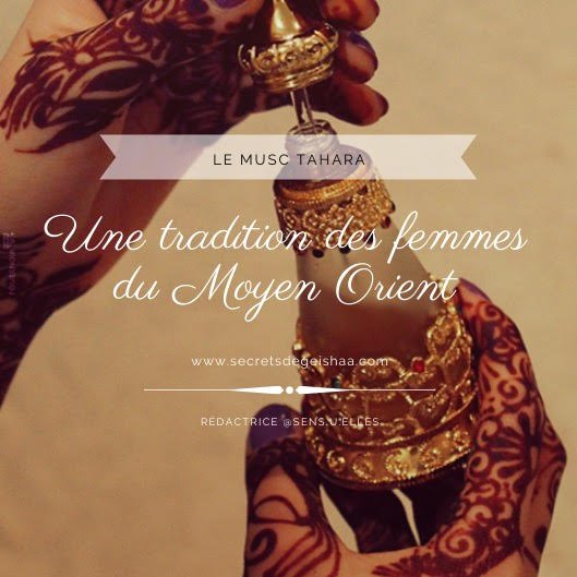 Le Musc Tahara : une tradition des femmes du Moyen Orient | Secrets De Geishaa