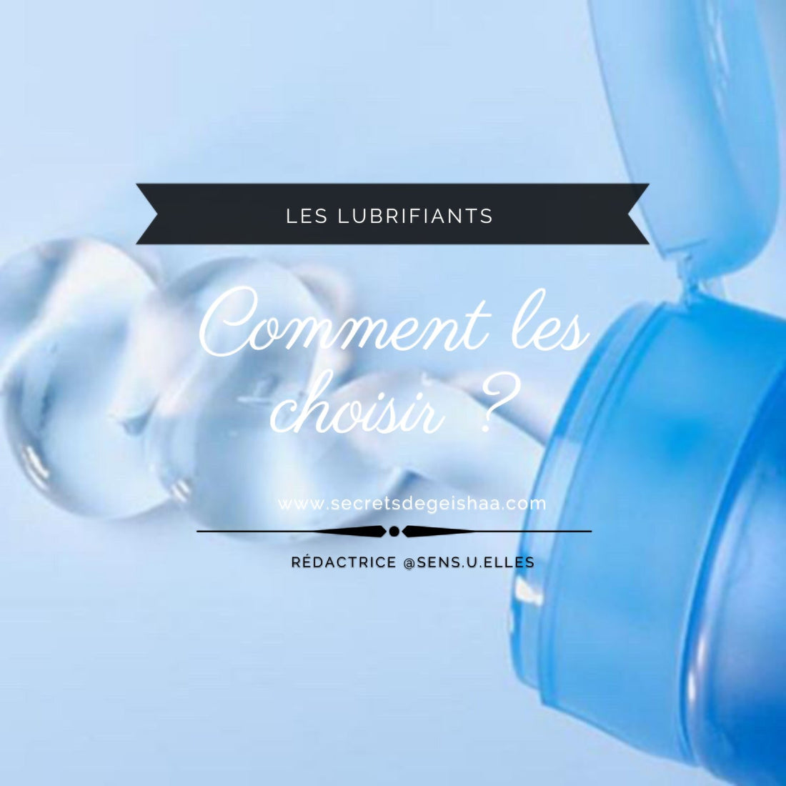 Les lubrifiants, c'est quoi? | Secrets De Geishaa