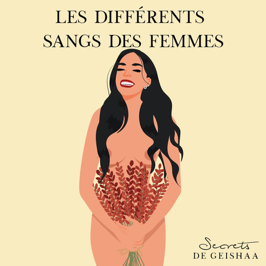Les différents sangs des femmes - Secrets de Geishaa