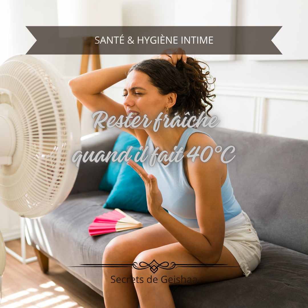 Canicule et intimité : comment rester fraîche et confiante quand il fait 40°C