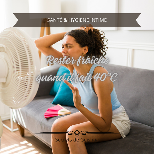 Canicule et intimité : comment rester fraîche et confiante quand il fait 40°C