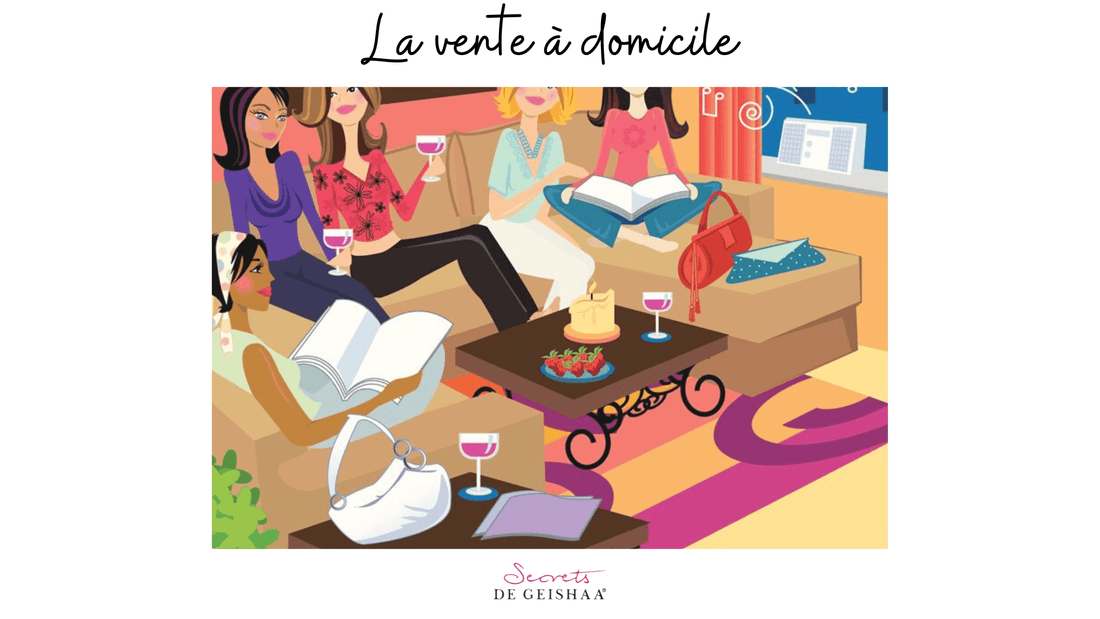 Comment se passe la Vente à domicile ? - Secrets de Geishaa