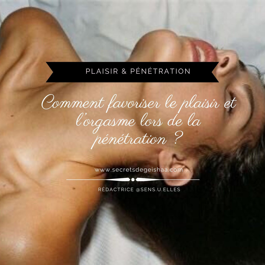 Comment favoriser le plaisir et l’orgasme lors de la pénétration | Secrets De Geishaa