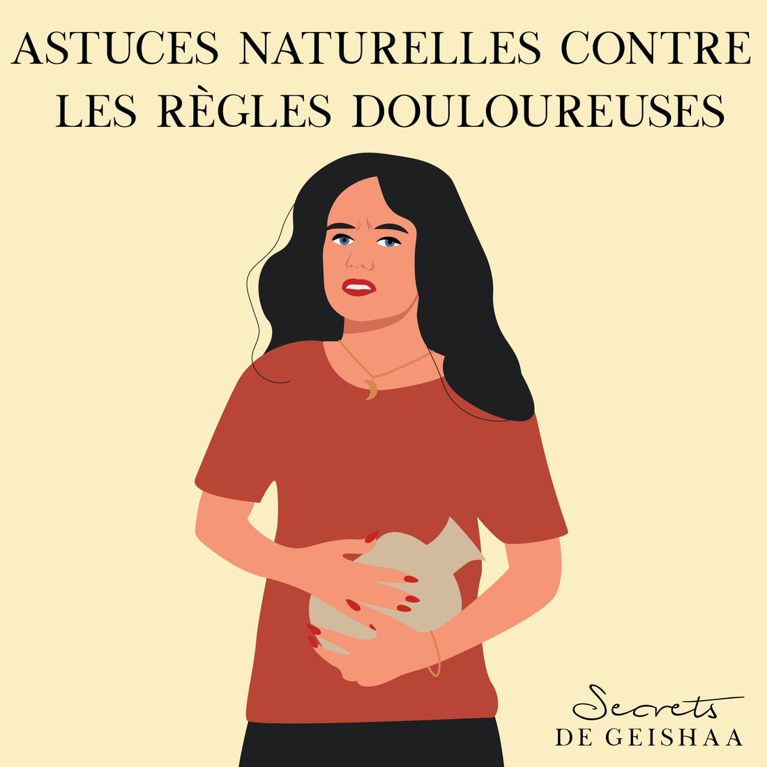 Astuces naturelles contre les règles douloureuses - Secrets de Geishaa