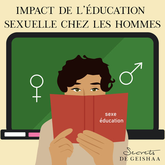 L’éducation sexuelle et l’impact sur l’homme - Secrets de Geishaa