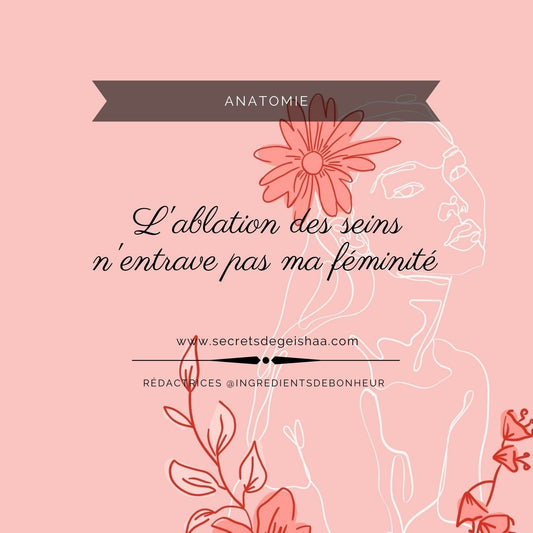 L’ABLATION DES SEINS OU UNE POITRINE DIFFERENTE N’EMPECHE PAS DE SE SENTIR FEMININE ET D’AVOIR UNE SEXUALITE EPANOUIE | Secrets De Geishaa
