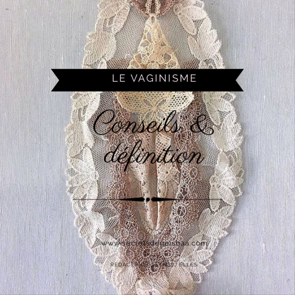 Le vaginisme, c'est quoi ? | Secrets De Geishaa